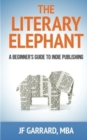 Image for The Literary Elephant : The Beginner&#39;s Guide To Indie Publishing