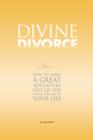 Image for Divine Divorce: How To Make A Great Adventure Out Of The Worst Disaster Of Your Life