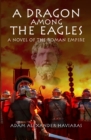 Image for Dragon Among the Eagles: A Novel of the Roman Empire