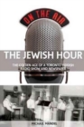 Image for The Jewish Hour : The Golden Age of a Toronto Yiddish Radio Show and Newspaper