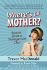 Image for Where&#39;s the Mother?: Stories from a Transgender Dad