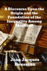Image for A Discourse Upon The Origin And The Foundation Of The Inequality Among Mankind