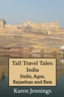 Image for Tall Travel Tales: India. Delhi, Agra, Rajasthan and Rats.