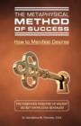 Image for The Metaphysical Method of Success : How to Manifest Desires