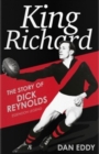 Image for King Richard: The Story of Dick Reynolds, Essendon Legend
