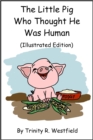Image for Little Pig Who Thought He Was Human (Illustrated Edition)