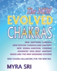 Image for The NEW EVOLVED CHAKRAS - NEW CHAKRA BALANCING FOR THE NEW ERA : New Earthing Chakras, New Psychic Chakras and Anatomy, New Signal-Survival Chakras, Advanced Soul Body Anatomy, Nadis and The New Gridd