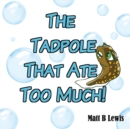 Image for The Tadpole That Ate Too Much