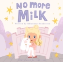 Image for No More Milk : A Night Weaning Storybook