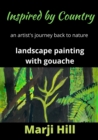 Image for Inspired by Country : An Artist&#39;s Journey Back to Nature Landscape Painting with Gouache