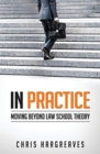 Image for In Practice : Moving Beyond Law School Theory