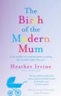 Image for Birth of the Modern Mum: A new mothers no nonsense guide to looking after herself in baby&#39;s first year
