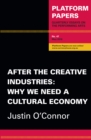 Image for Platform Papers 47: After the Creative Industries : Why We Need a Cultural Economy