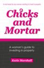 Image for Chicks and Mortar - A Woman&#39;s Guide to Investing in Property