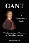 Image for Cant - A Gentleman&#39;s Guide: The Language of Rogues in Georgian London