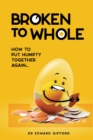 Image for Broken to Whole : How to put Humpty together again