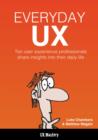 Image for Everyday UX: 10 Successful UX Designers Share Their Tales, Tools, and Tips for Success