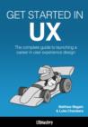 Image for Get Started in UX: The Complete Guide to Launching a Career in User Experience Design