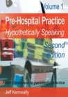 Image for Prehospital Practice : hypothetically speaking: From classroom to paramedic practice Volume 1 Second edition