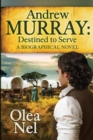 Image for Andrew Murray - Destined to Serve : A Biographical Novel