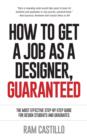 Image for How to Get a Job as a Designer, Guaranteed - The Most Effective Step-By-Step Guide for Design Students and Graduates