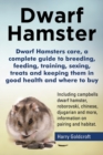 Image for Dwarf Hamsters care, a complete guide to breeding, feeding, training, sexing, treats and keeping them in good health and where to buy