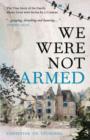 Image for We were not armed: the true story of family whose lives were stolen by a conman