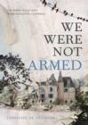 Image for We were not armed  : the true story of family whose lives were stolen by a conman