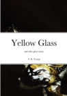 Image for Yellow Glass and Other Ghost Stories