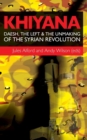Image for Khiyana  : Daesh, the Left and the unmaking of the Syrian Revolution