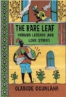 Image for The rare leaf  : Yoruba legends and love stories