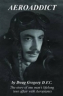 Image for Aeroaddict  : the story of one man&#39;s lifelong love affair with aeroplanes