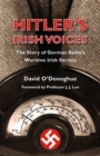 Image for Hitler&#39;s Irish voices  : the story of German radio&#39;s wartime Irish service
