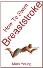Image for How to swim breaststroke  : a step-by-step guide for beginners learning breaststroke technique