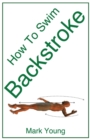 Image for How to swim backstroke  : a step-by-step guide for beginners learning backstroke technique