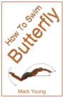 Image for How to swim butterfly  : a step-by-step guide for beginners learning butterfly technique