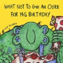 Image for What not to give an ogre for his birthday