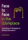 Image for Face to Face in the Workplace: A handbook of strategies for effective discussions