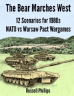 Image for The Bear marches West  : 12 scenarios for 1980&#39;s NATO vs Warsaw Pact wargames
