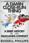 Image for A Damn Close-Run Thing (Large Print) : A Brief History of the Falklands Conflict