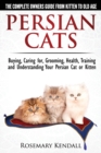 Image for Persian Cats - The Complete Owners Guide from Kitten to Old Age. Buying, Caring For, Grooming, Health, Training and Understanding Your Persian Cat.
