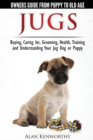 Image for Jug Dogs (Jugs) - Owners Guide from Puppy to Old Age. Buying, Caring For, Grooming, Health, Training and Understanding Your Jug