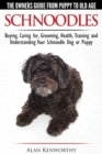 Image for Schnoodles - The Owners Guide from Puppy to Old Age - Choosing, Caring For, Grooming, Health, Training and Understanding Your Schnoodle Dog