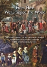 Image for From Here We Changed the World: Amazing Stories of Pilgrims and Rebels from North Nottinghamshire and West Lincolnshire