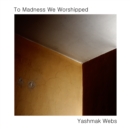 Image for To Madness We Worshipped - Yashmak Webs