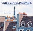 Image for Criss-crossing Paris  : journey to the heart of Paris in 20 cross-stitch designs