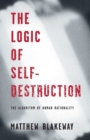 Image for The Logic of Self-Destruction