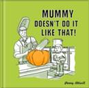 Image for Mummy Doesn&#39;t Do it Like That!