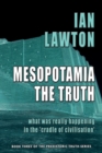 Image for Mesopotamia: The Truth : What was Really Happening in the &#39;Cradle of Civilisation&#39;