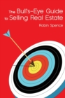 Image for The Bull&#39;s-Eye Guide : To Selling Real Estate